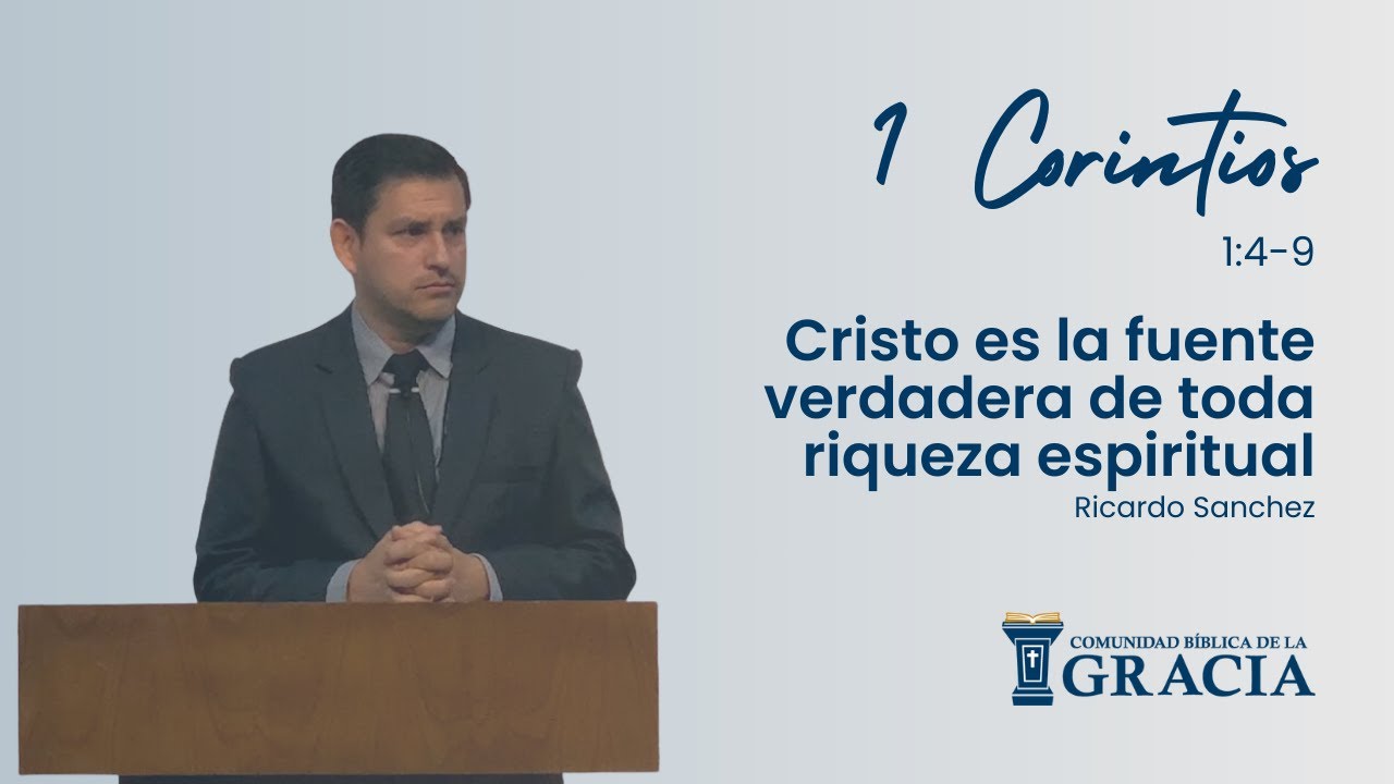 Cristo es la fuente verdadera de toda riqueza espiritual. 1 Corintios 1:4-9 | Ricardo Sanchez