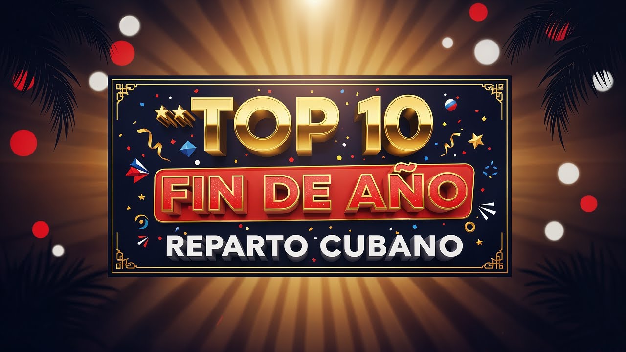 Top 10 Reparto Cubano Fin de Año 🔥🔥🔥