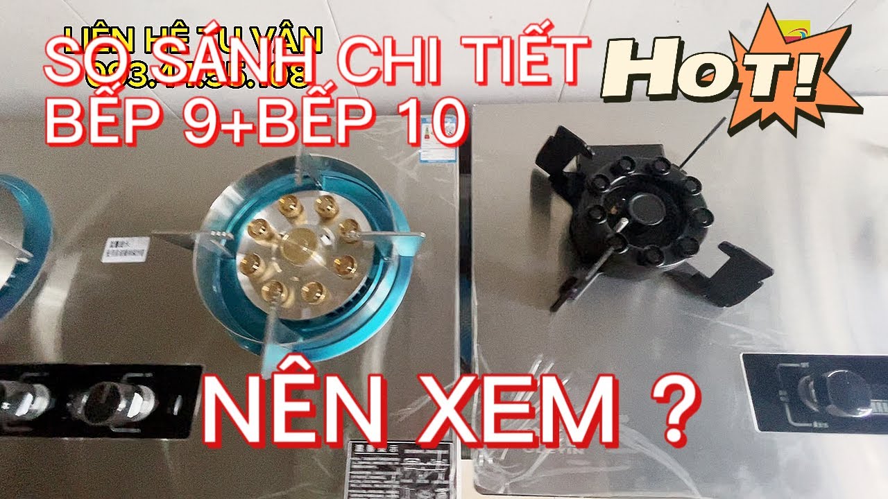 So sánh đánh giá chi tiết bếp gas 9 đầu đốt và 10 đầu đốt chất lượng tính năng giá bếp ga nên dung