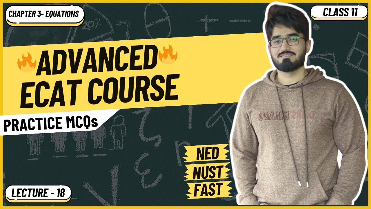 ECAT Math | Lecture 18 | MCQs | Chapter 3 | Equations | NED | NUST | FAST
