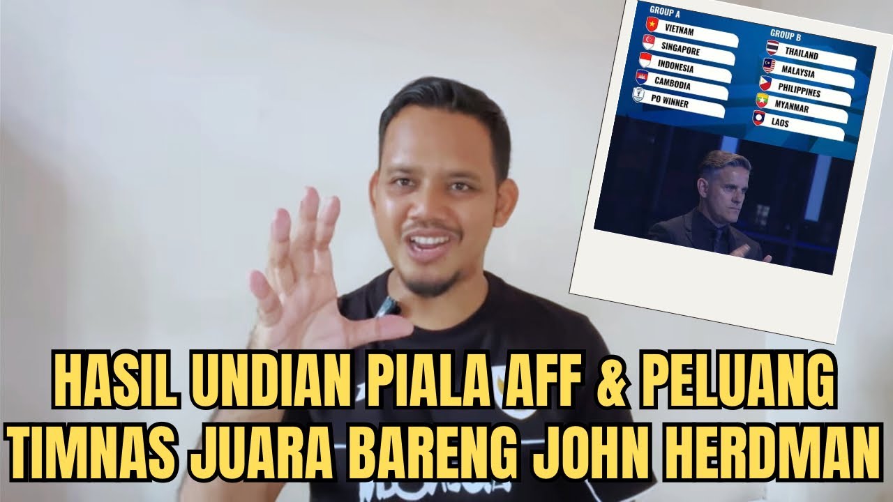 HASIL UNDIAN PIALA AFF & PELUANG TIMNAS JUARA PERTAMA KALI BARENG JOHN HERDMAN