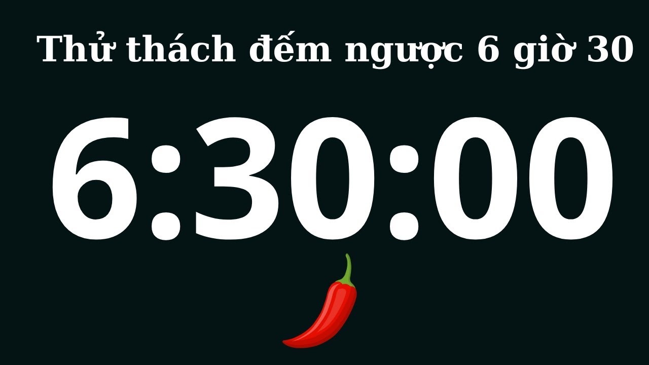 Thử th&aacute;ch đếm ngược 6 giờ 30