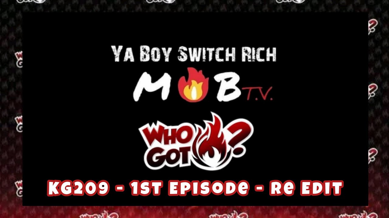 Ya Boy Switch Rich & KG209 Interview - 1st Episode 2018 Re-Edit With Extra Clips #MOBTV #WHOGOTFIRE 