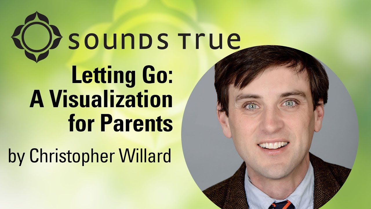 Christopher Willard, PsyD - Letting Go: A Visualization for Parents
