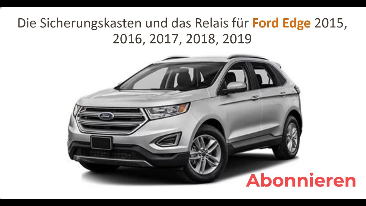 Die Sicherungskasten und das Relais für Ford Edge 2015, 2016, 2017, 2018, 2019
