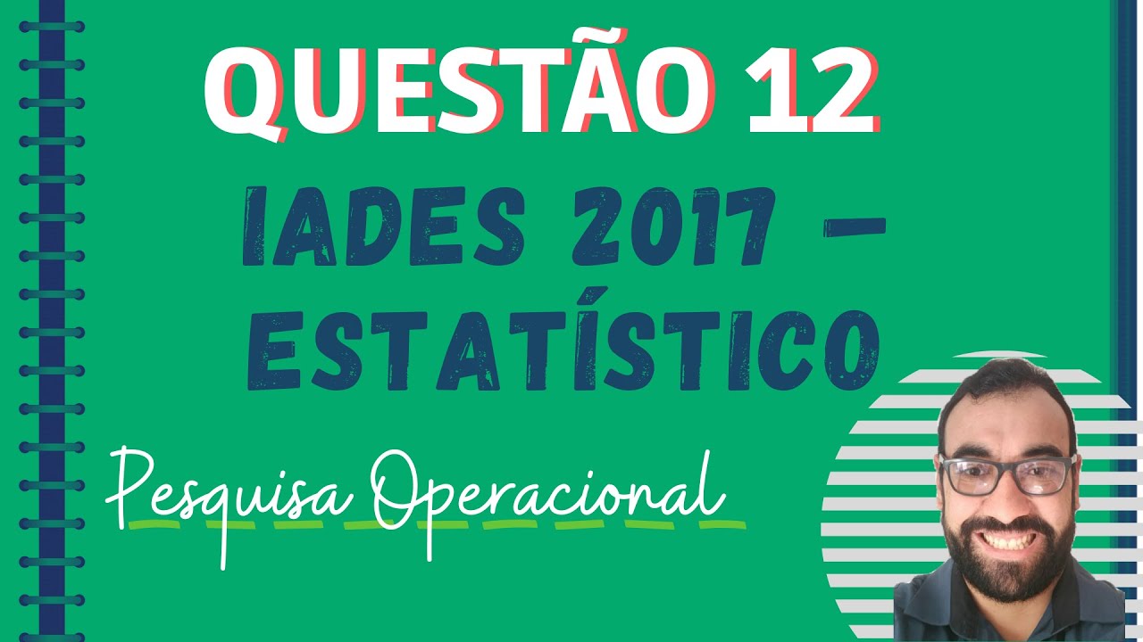 Questão 12 Pesquisa Operacional – IADES 2017 – Estatístico