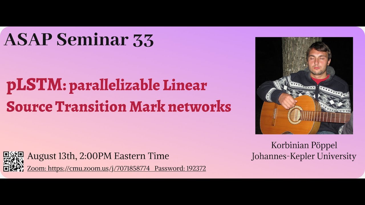 pLSTM: parallelizable Linear Source Transition Mark networks - Korbinian P&ouml;ppel | ASAP 33