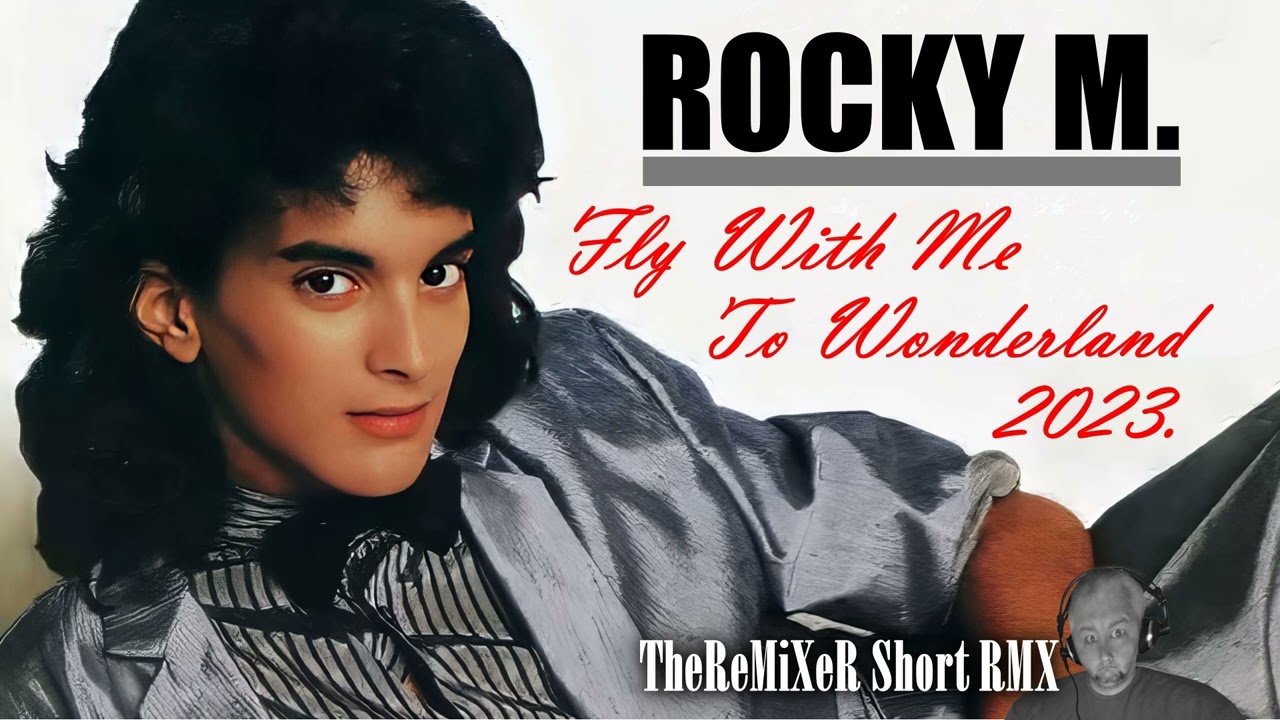 ROCKY M. - FLY WITH ME TO WONDERLAND 2023 (TheReMiXeR SHORT RMX)