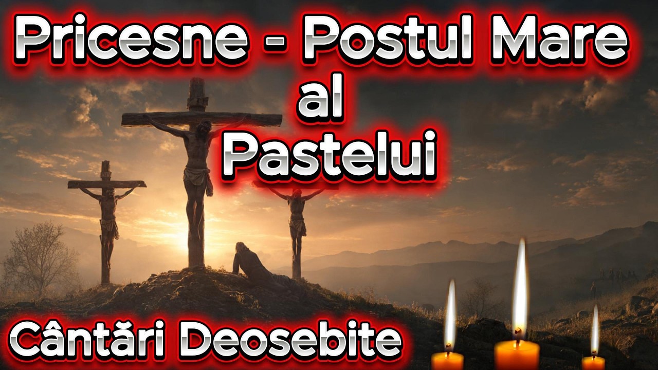 Pricesne  - Postul Mare al Pastelui - Cântări Deosebite
