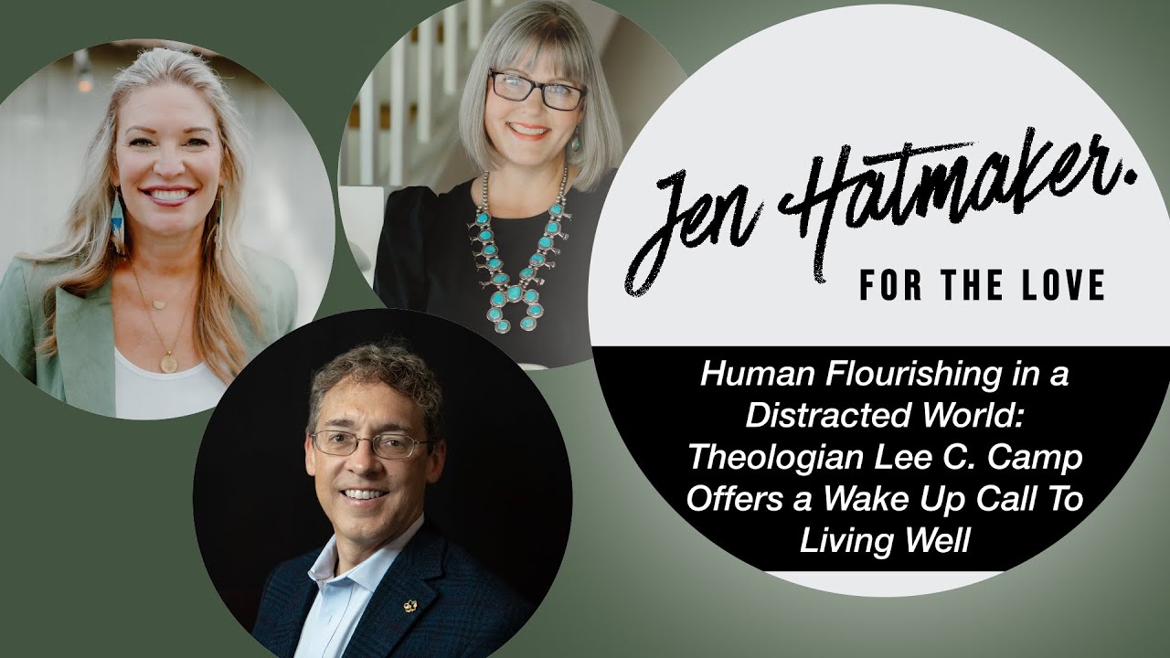 Human Flourishing in a Distracted World: Lee C. Camp on Paying Attention & the Practice of Faith