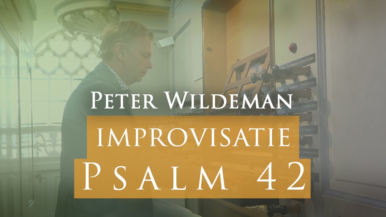 Improvisatie Psalm 42 | Peter Wildeman