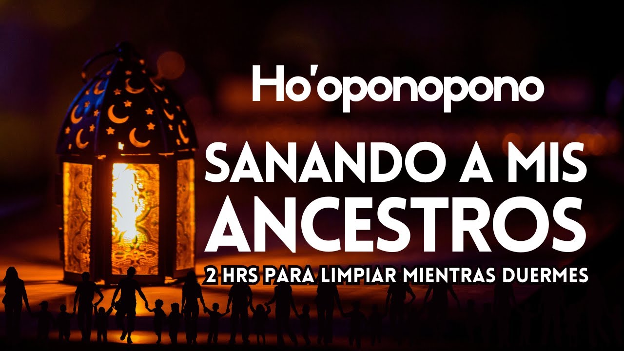 SANANDO A MIS ANCESTROS con HO'OPONOPONO | ROMPIENDO CADENAS desde las ra&iacute;ces A TRAV&Eacute;S DEL TIEMPO💫⏳🦋
