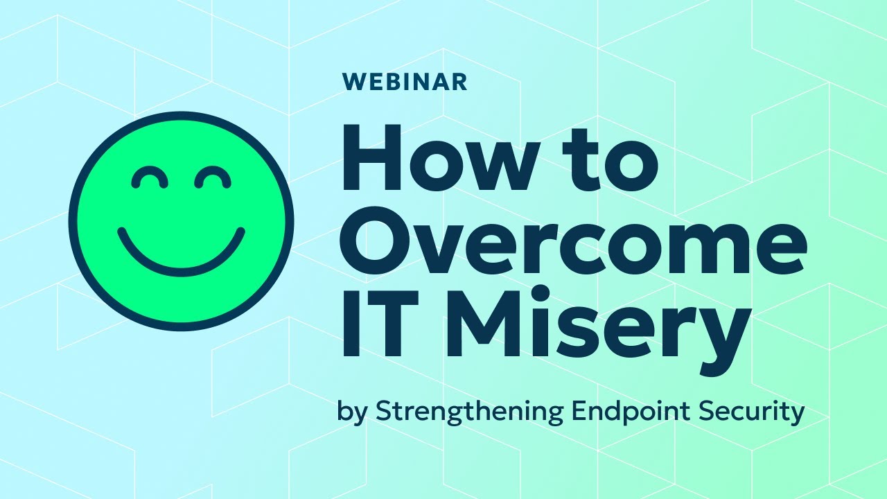 How to Overcome IT Misery by Strengthening Endpoint Security