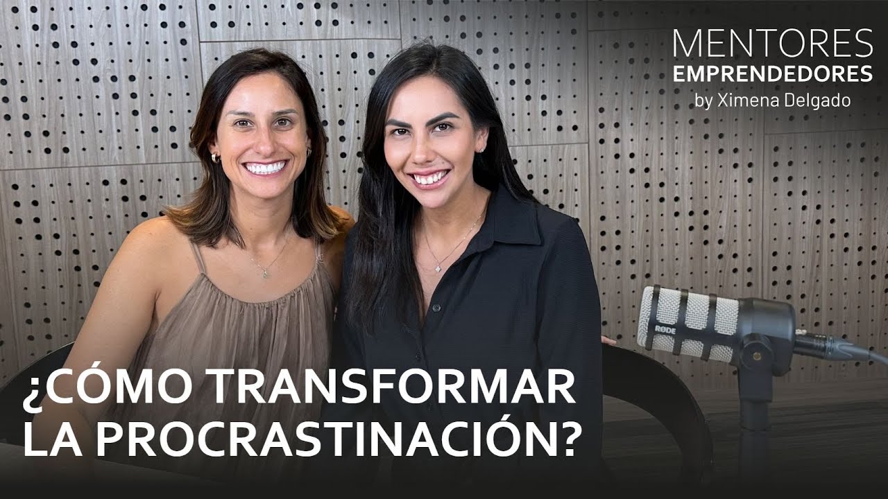 ¿Cómo transformar la procrastinación? - Mentores Emprendedores #16