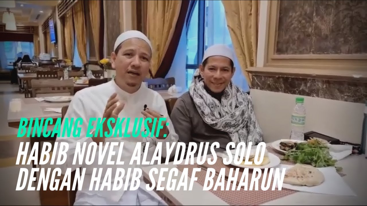 Bincang Eksklusif Habib Novel Alaydrus Solo dan Habib Segaf Baharun