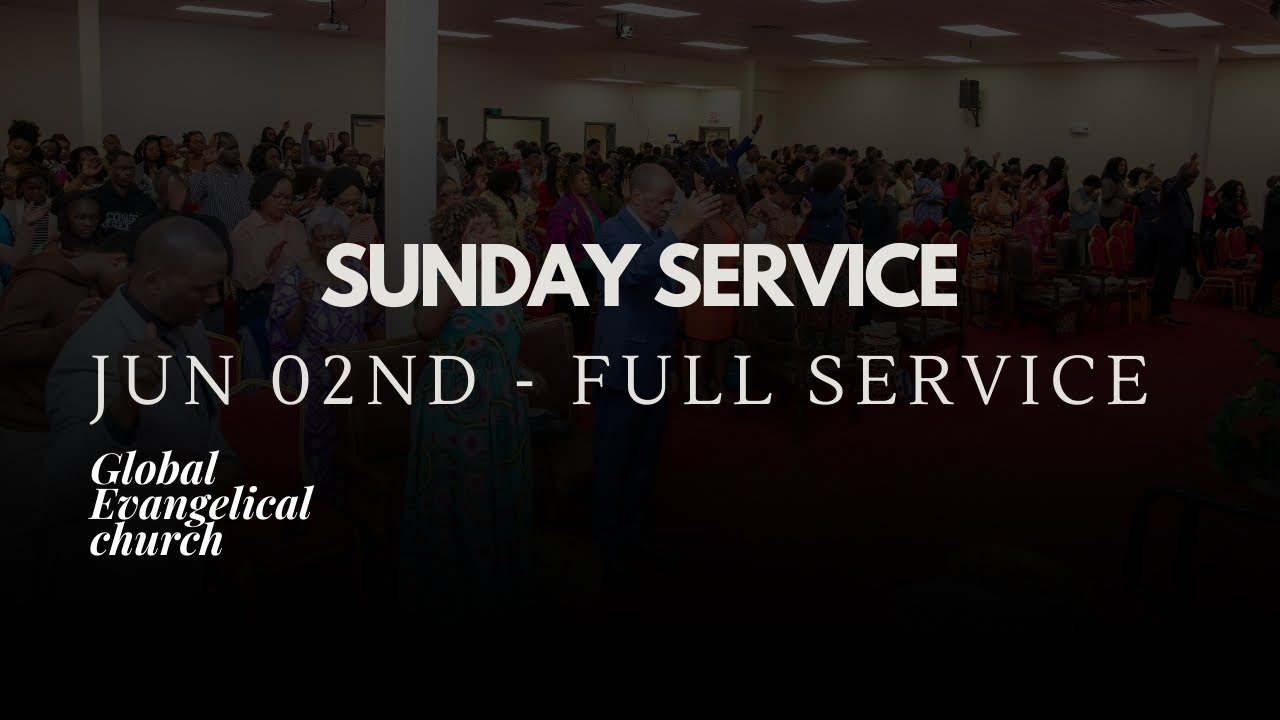 GLOBAL EVANGELICAL CHURCH | SUNDAY SERVICE | 06/02/2024