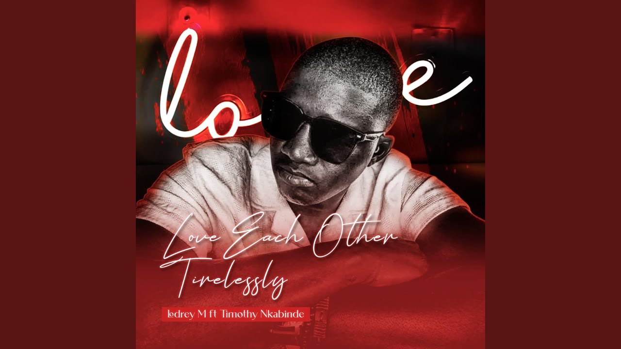Love Each Other Tirelessly (feat. Timothy Nkabinde)