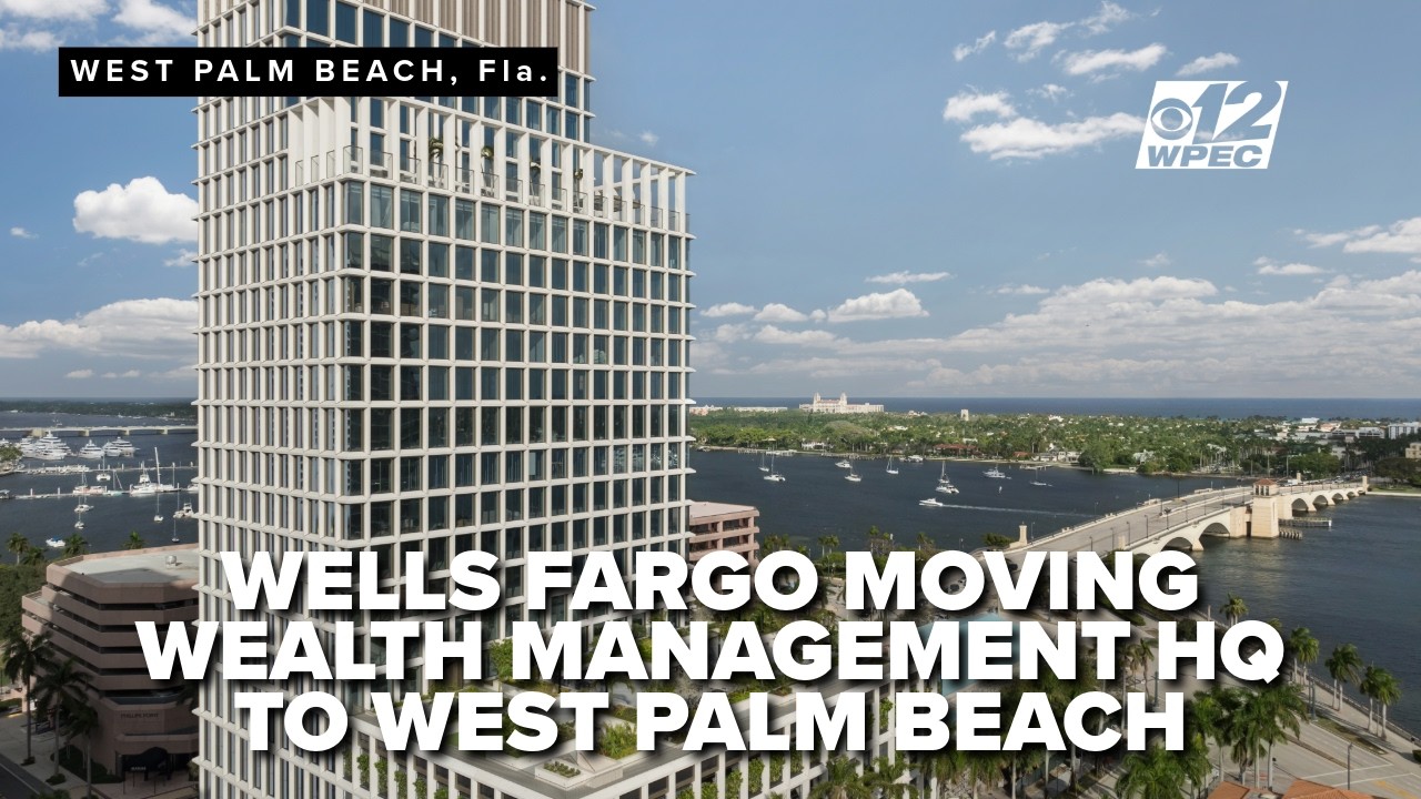 Wells Fargo shifts gears, picks West Palm Beach for new wealth management HQ