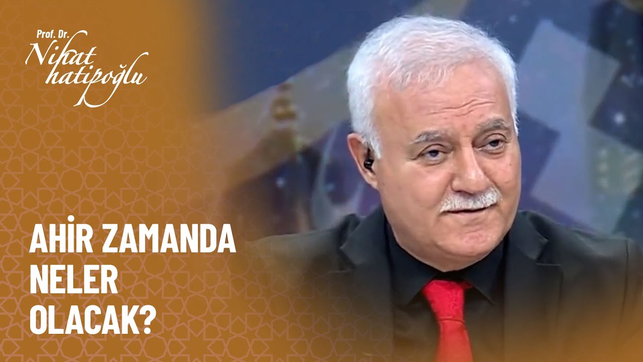 Ahir zamanda neler olacak? - Nihat Hatipoğlu ile Dosta Doğru 348. Bölüm