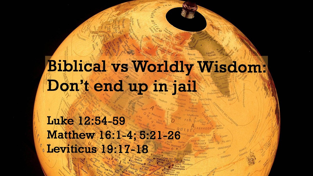 Biblical vs Worldly Wisdom: Don't end up in jail | Luke 12:54-59 | Matthew 5:16:1-4; 5:21-26
