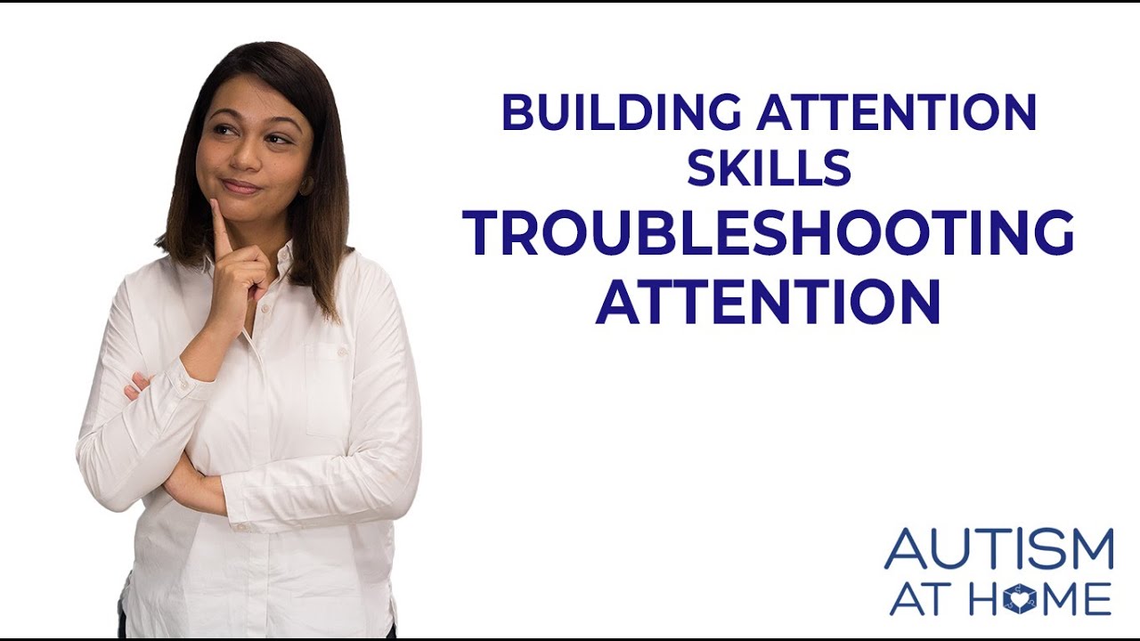 Troubleshooting Attention (7/7) | Autism at Home