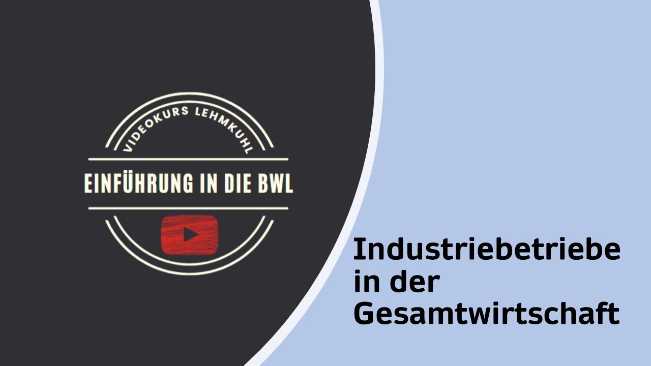 Einführung in die BWL Folge 5 - Industriebetriebe in der Gesamtwirtschaft