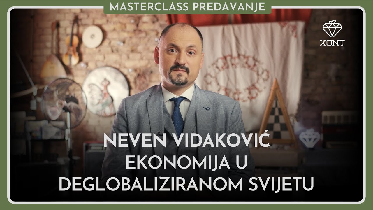 Ekonomija u deglobaliziranom svijetu | Neven Vidaković | KONT Masterclass predavanja