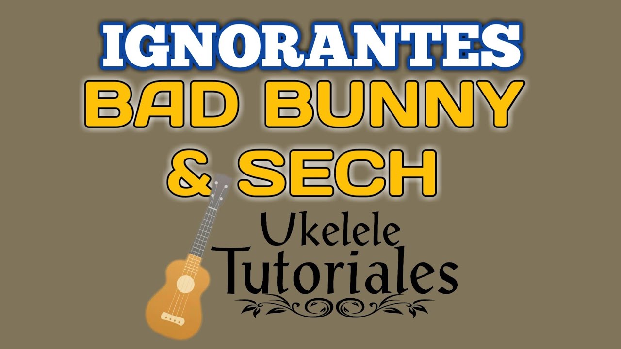 Como tocar IGNORANTES de BAD BUNNY & SECH en Ukelele - (Ukelele Tutoriales)