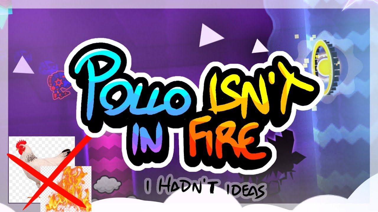 Pollo ISNT in fire by me (thats me!) | TicLos | Geometry Dash