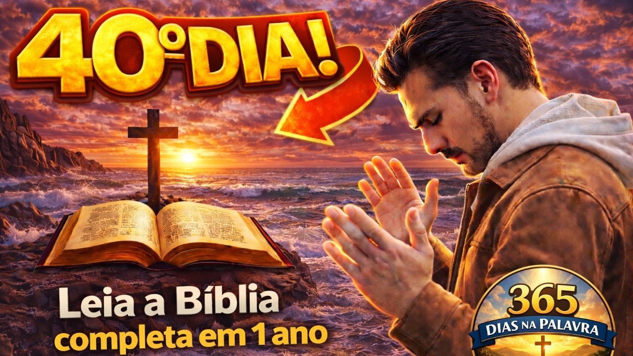 Leia a Bíblia Completa em 1 Ano | Dia 40 – 365 Dias na Palavra