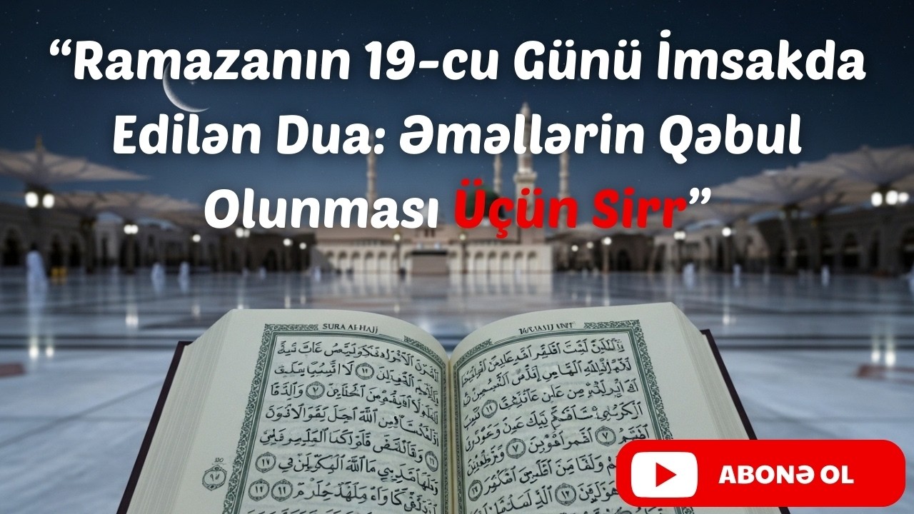 Əməllərin Qəbul Olunması Üçün Sirr - Ramazanın 19-cu Günü İmsakda Edilən Dua