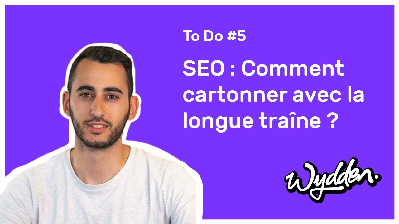 [To Do Wydden 5] Comment utiliser la longue traîne en SEO ?