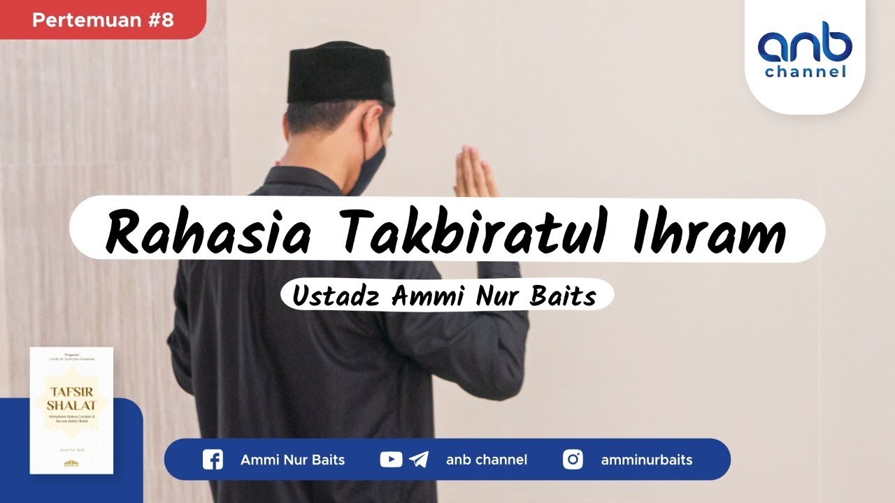 Rahasia Takbiratul Ihram | Ustadz Ammi Nur Baits, ST., BA