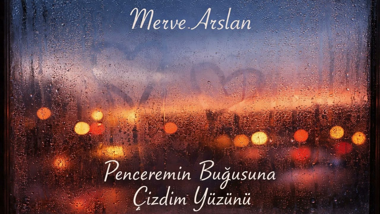 MERVE ARSLAN - Penceremin Buğusuna Çizdim Yüzünü