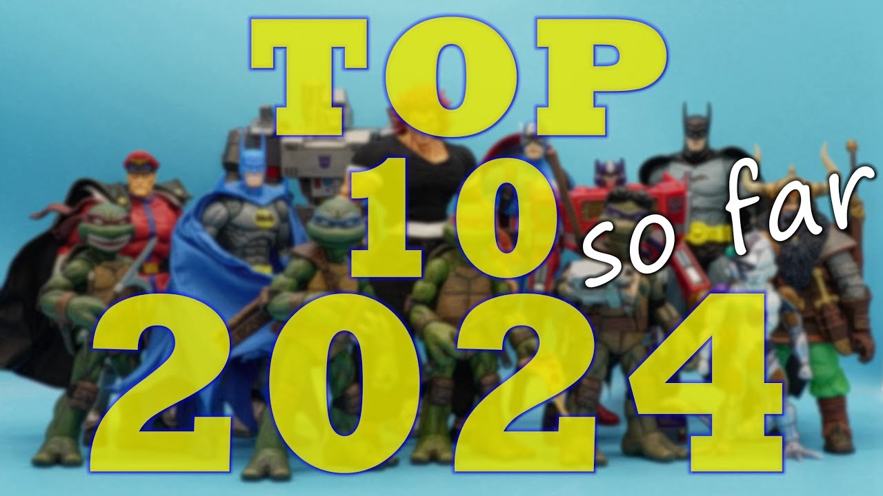 The Top 10 Action Figures of 2024 ... So Far (My Favorite and The Best of Mid Year)