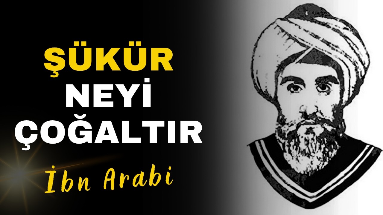 İbn-i Arabi&rsquo;ye G&ouml;re Ş&uuml;k&uuml;r Neyi &Ccedil;oğaltır? Tecell&icirc;lerde Bereketin Sırrı