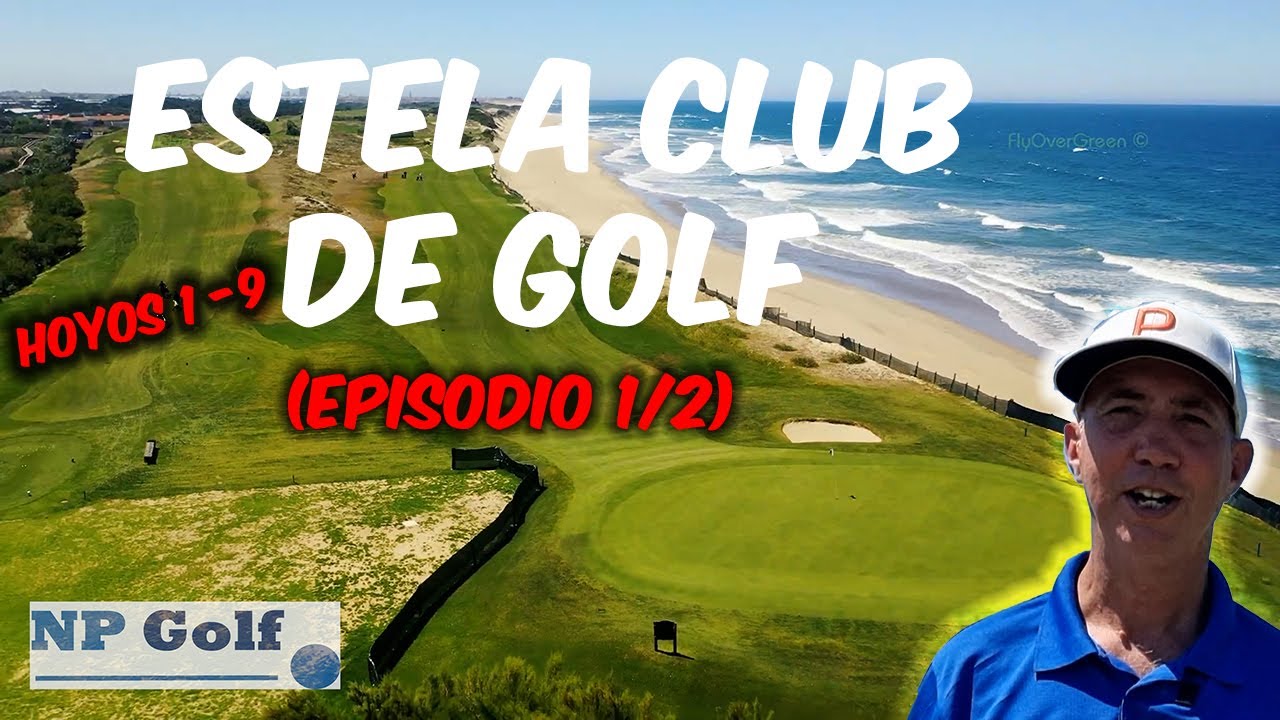 ESTELA CLUB DE GOLF / PORTUGAL / EPISODIO 1 / HOYOS 1-9