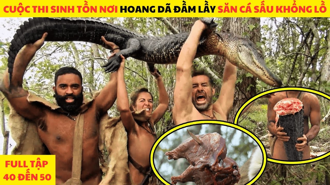 Cởi Chuồng Sinh Tồn Nơi Hoang Dã Rừng Amazon 40 Ngày Full Mùa 40 Đến 50