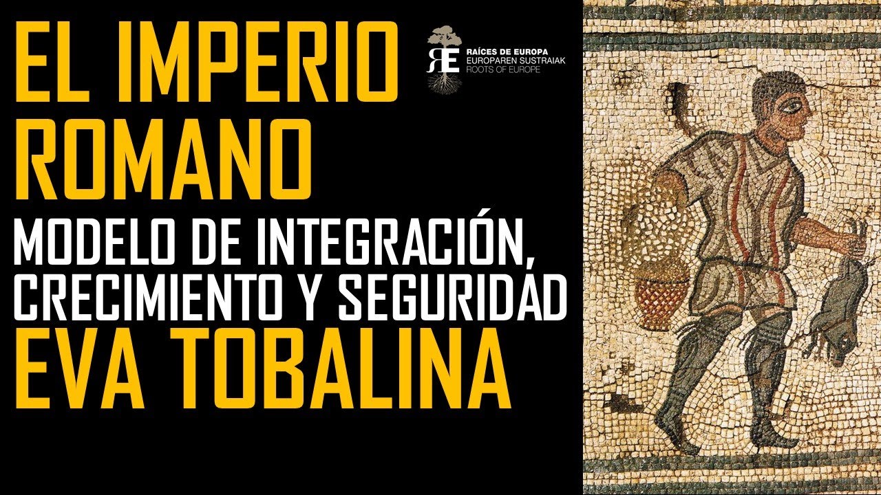El Imperio Romano: modelo de integración, crecimiento y seguridad. Eva Tobalina