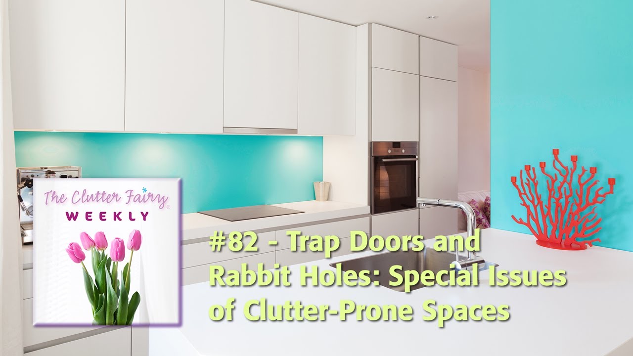 Trap Doors and Rabbit Holes: Special Issues of Clutter-Prone Spaces - The Clutter Fairy Weekly #82