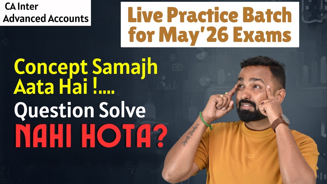 Concept Samajh Aata Hai But Question Solve Nahi Hota? | CA Inter Adv. Accounts Live Practice Batch