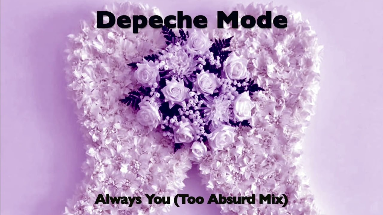 Depeche Mode - Always You (Too Absurd Mix)