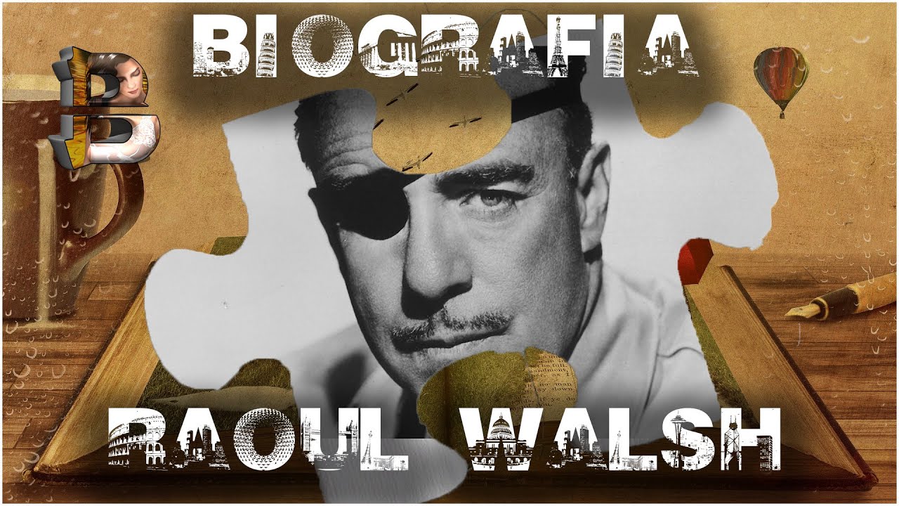 BIOGRAFÍA DE RAOUL WALSH