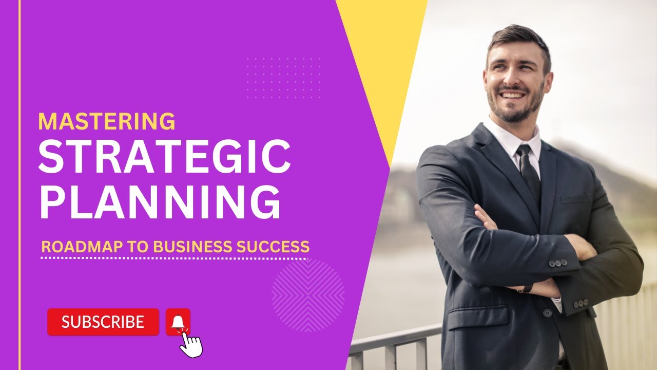 Mastering Strategic Planning : A Roadmap To Success