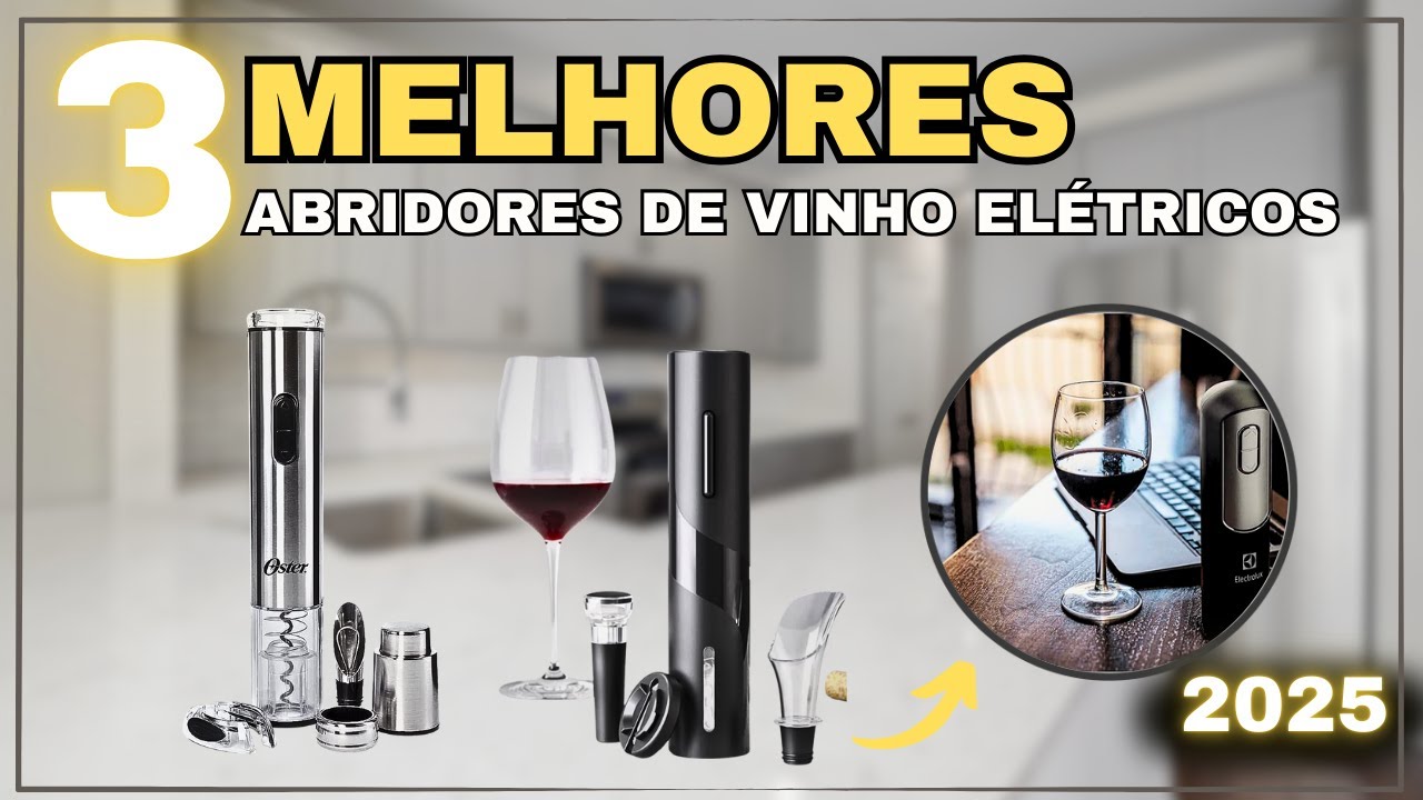 Melhores Abridores de Vinho Elétrico 2025 – Oster Inspire, Electrolux e Generic – Qual vale a pena?