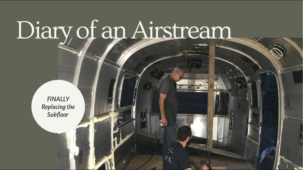 Diary of an Airstream Weeks 5-7: FINALLY Replacing the Subfloor