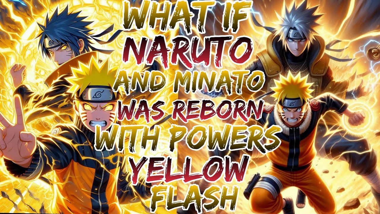 What if Naruto and Minato was Reborn with Powers Yellow Flash ?Movie 1