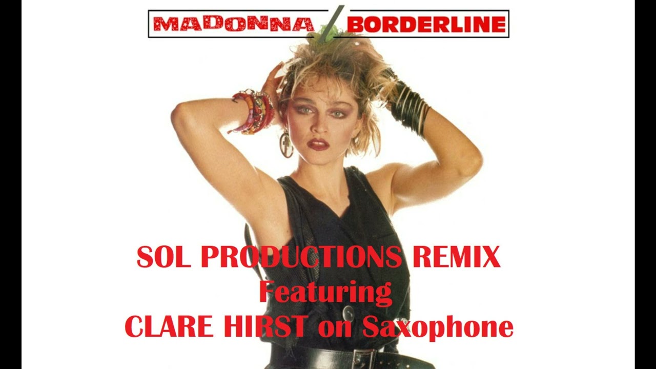 Madonna - Borderline - Sol Productions Remix featuring Clare Hirst on Saxophone