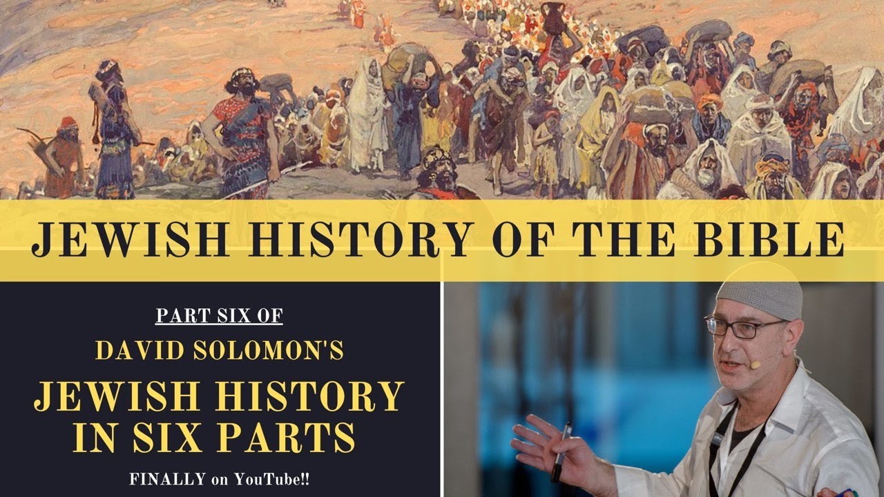 JEWISH HISTORY IN SIX PARTS [PART 6 - JEWISH HISTORY OF THE BIBLE]