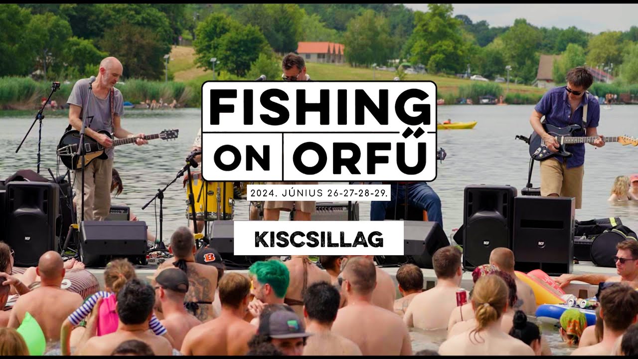 Kiscsillag - Fishing on Orfű 2024 (Teljes koncert - Víziszínpad)